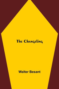 Title: The Changeling, Author: Walter Besant