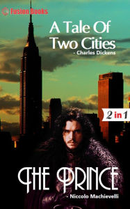 Title: A Tale of two Cities and The Prince, Author: Charles Dickens