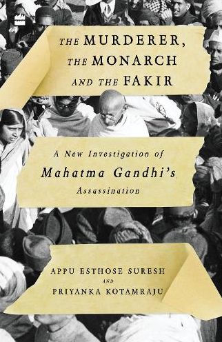 the Murderer, Monarch and Fakir: A New Investigation of Mahatma Gandhi's Assassination