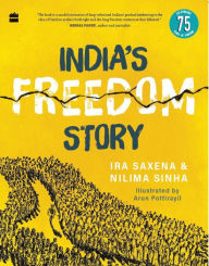 Title: India's Freedom Story SHORTLISTED FOR THE ATTA GALATTA CHILDREN'S NON-FICTION BOOK PRIZE 2022, Author: Ira Saxena