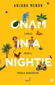 Title: Onam in a Nightie: Stories from a Kerala Quarantine, Author: Anjana Menon