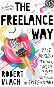 Title: The Freelance Way: Best Business Practices, Tools and Strategies for Freelancers, Author: Robert Vlach