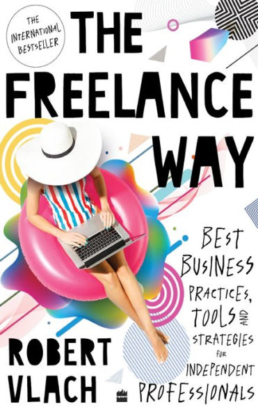The Freelance Way: Best Business Practices, Tools and Strategies for Freelancers
