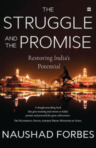 Title: The Struggle And The Promise: Restoring India's Potential, Author: Naushad Forbes