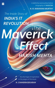 Title: The Maverick Effect: The Inside Story of India's IT Revolution, Author: Harish Mehta