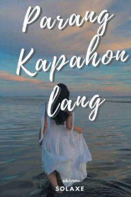 Title: Parang kahapon lang, Author: Solaxe