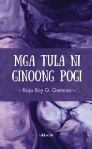 Title: Mga Tula ni Ginoong Pogi, Author: Rojo Boy Gamino