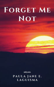 Title: Forget Me Not, Author: Paula Jane E. Laguisma