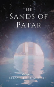 Title: The Sands of Patar, Author: Elizabeth D. Andres