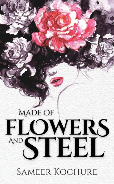 Made of Flowers and Steel: Empowering Poems for Women on Success, Love and Life