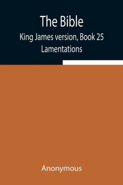 The Bible, King James version, Book 25; Lamentations