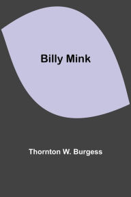 Title: Billy Mink, Author: Thornton W. Burgess