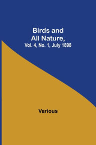 Title: Birds and All Nature, Vol. 4, No. 1, July 1898, Author: Various