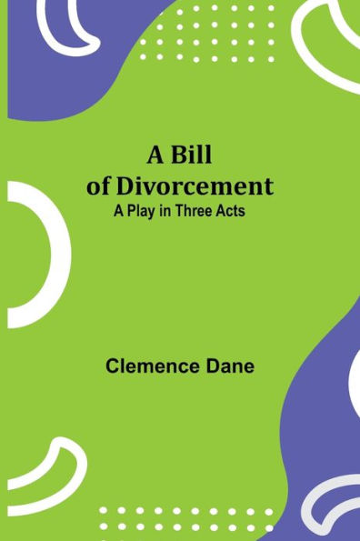 A Bill of Divorcement: A Play in Three Acts
