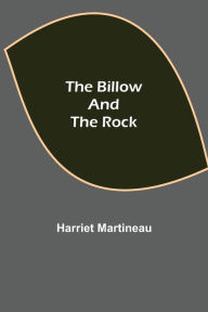 Title: The Billow and the Rock, Author: Harriet Martineau