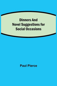 Title: Dinners and Luncheons Novel Suggestions for Social Occasions, Author: Paul Pierce