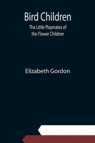 Bird Children: The Little Playmates of the Flower Children