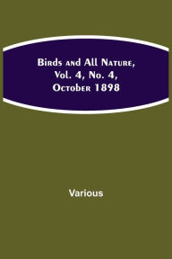 Title: Birds and All Nature, Vol. 4, No. 4, October 1898, Author: Various
