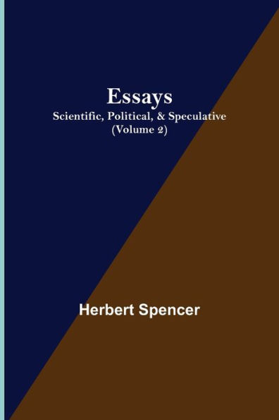 Essays: Scientific, Political, & Speculative; (Volume 2)