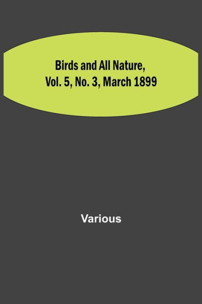 Birds and All Nature, Vol. 5, No. 3, March 1899