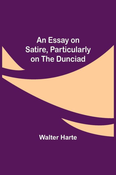 An Essay on Satire, Particularly the Dunciad