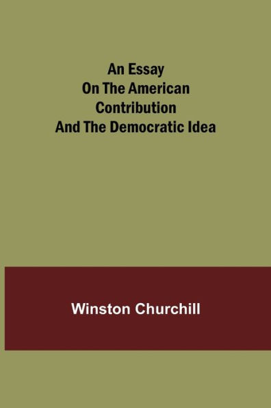 An essay on the American contribution and democratic idea
