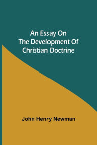 Title: An Essay on the Development of Christian Doctrine, Author: John Henry Newman