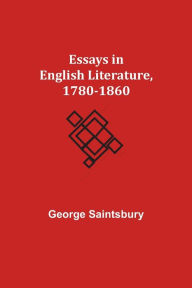 Title: Essays in English Literature, 1780-1860, Author: George Saintsbury