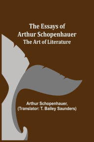 Title: The Essays of Arthur Schopenhauer; The Art of Literature, Author: Arthur Schopenhauer