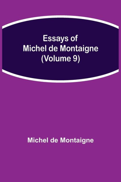 Essays of Michel de Montaigne (Volume 9)