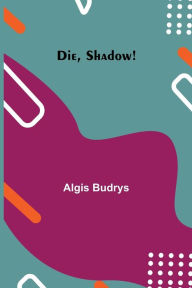 Title: Die, Shadow!, Author: Algis Budrys