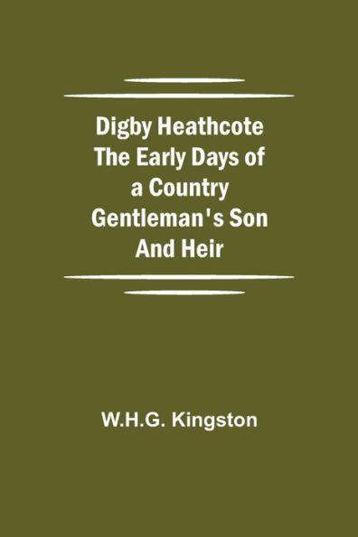 Digby Heathcote The Early Days Of A Country Gentleman'S Son And Heir