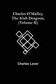 Title: Charles O'Malley, The Irish Dragoon, (Volume II), Author: Charles Lever