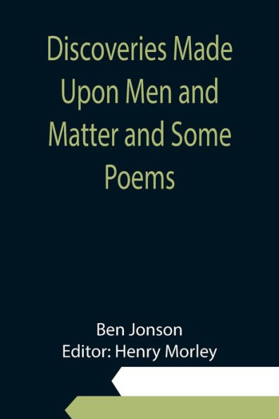 Discoveries Made Upon Men and Matter Some Poems