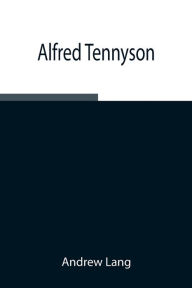 Title: Alfred Tennyson, Author: Andrew Lang