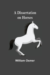 Title: A Dissertation on Horses, Author: William Osmer