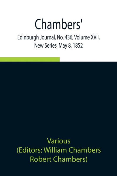 Chambers' Edinburgh Journal, No. 436, Volume XVII, New Series, May 8, 1852