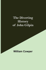 Title: The Diverting History of John Gilpin, Author: William Cowper