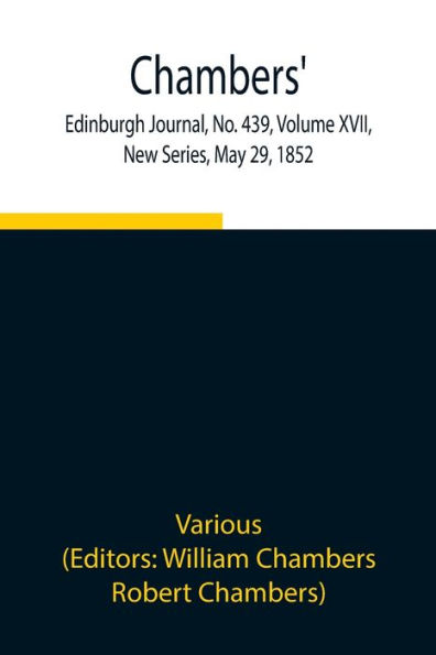Chambers' Edinburgh Journal, No. 439, Volume XVII, New Series, May 29, 1852