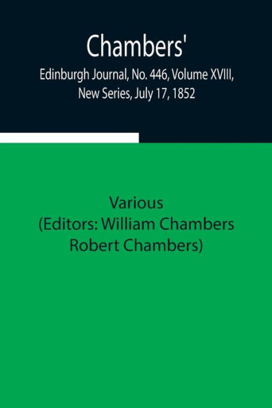 Chambers' Edinburgh Journal, No. 446, Volume Xviii, New Series, July 17, 1852