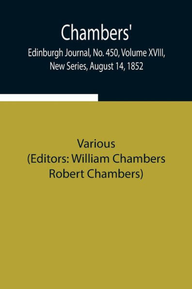 Chambers' Edinburgh Journal, No. 450, Volume XVIII, New Series, August 14, 1852