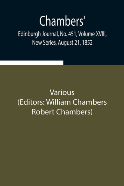 Chambers' Edinburgh Journal, No. 451, Volume XVIII, New Series, August 21, 1852