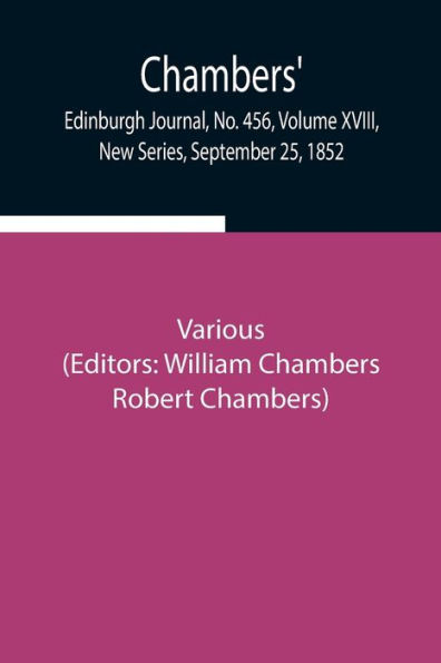 Chambers' Edinburgh Journal, No. 456, Volume XVIII, New Series, September 25, 1852