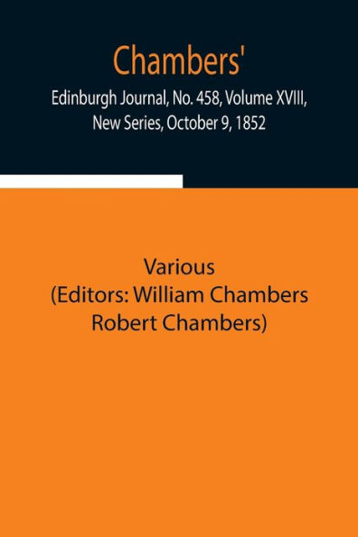 Chambers' Edinburgh Journal, No. 458, Volume XVIII, New Series, October 9, 1852