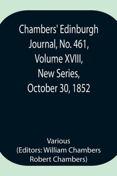 Chambers' Edinburgh Journal, No. 461, Volume XVIII, New Series, October 30, 1852