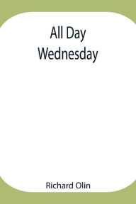 Title: All Day Wednesday, Author: Richard Olin