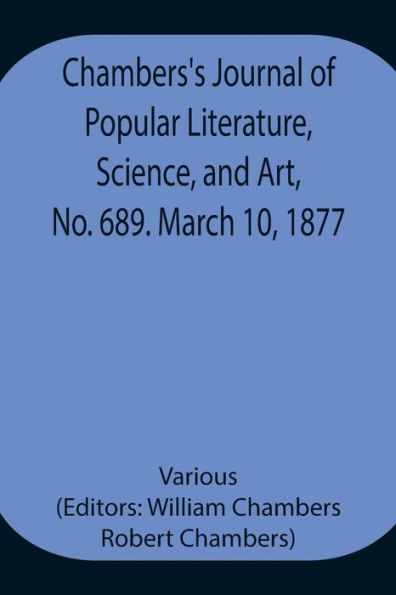 Chambers's Journal of Popular Literature, Science, and Art, No. 689. March 10, 1877.