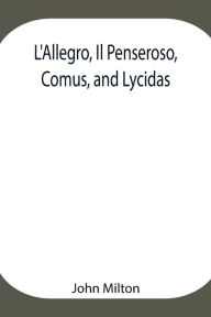 Title: L'Allegro, Il Penseroso, Comus, and Lycidas, Author: John Milton