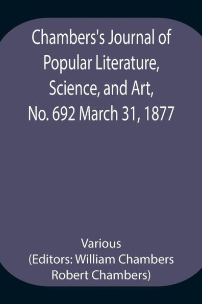 Chambers'S Journal Of Popular Literature, Science, And Art, No. 692 March 31, 1877