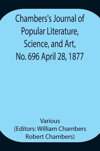 Chambers's Journal of Popular Literature, Science, and Art, No. 696 April 28, 1877.